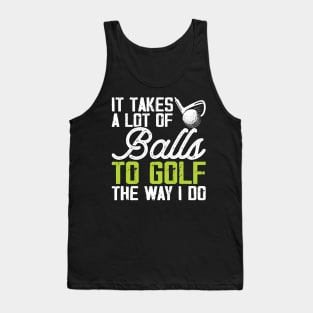 It Takes A Lot Of Balls To Golf The Way I Do T Shirt For Women Men T-Shirt Tank Top